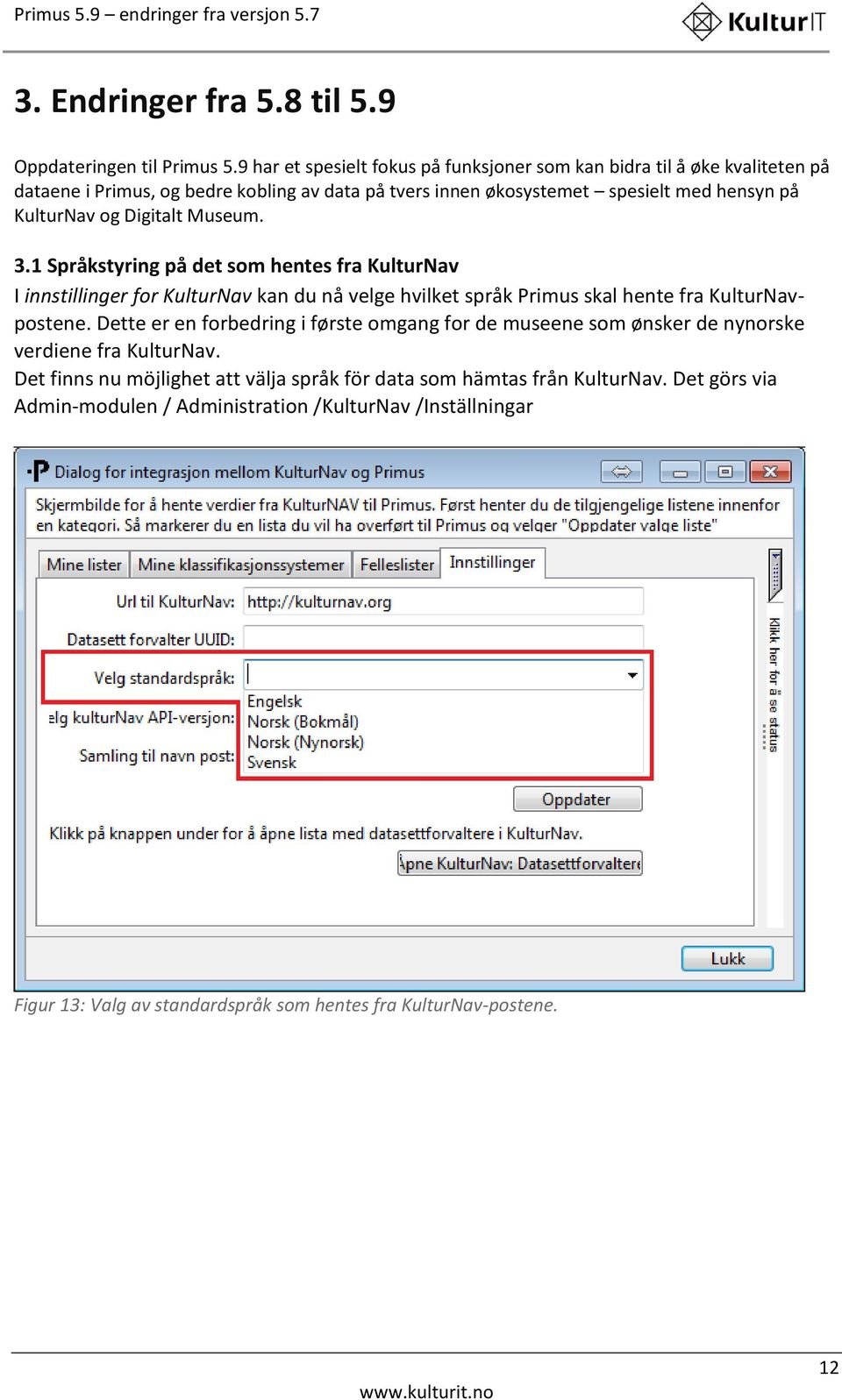og Digitalt Museum. 3.1 Språkstyring på det som hentes fra KulturNav I innstillinger for KulturNav kan du nå velge hvilket språk Primus skal hente fra KulturNavpostene.