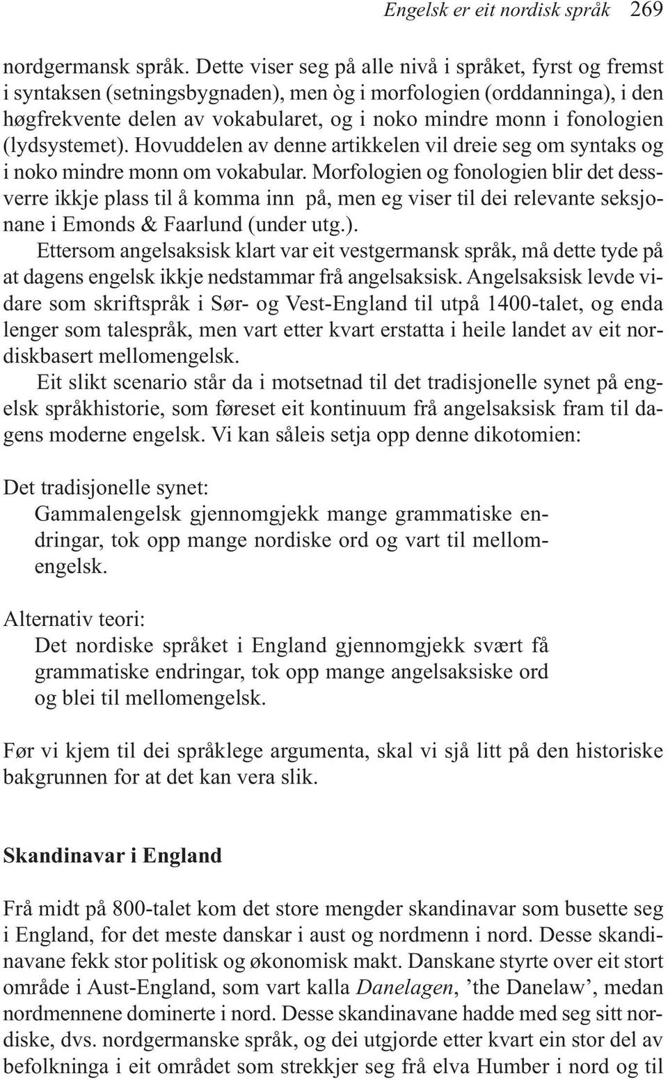 (lydsystemet). Hovuddelen av denne artikkelen vil dreie seg om syntaks og i noko mindre monn om vokabular.