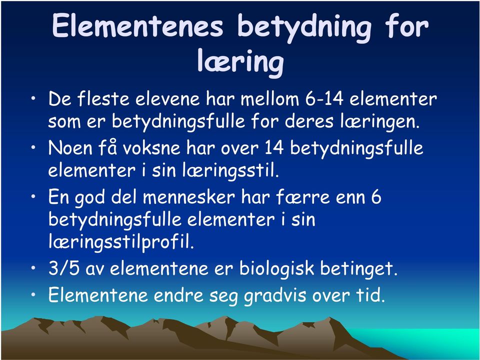 Noen få voksne har over 14 betydningsfulle elementer i sin læringsstil.