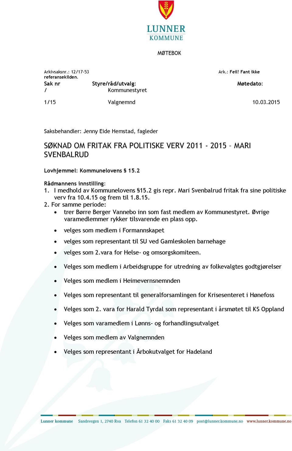 2 gis repr. Mari Svenbalrud fritak fra sine politiske verv fra 10.4.15 og frem til 1.8.15. 2. For samme periode: trer Børre Berger Vannebo inn som fast medlem av Kommunestyret.