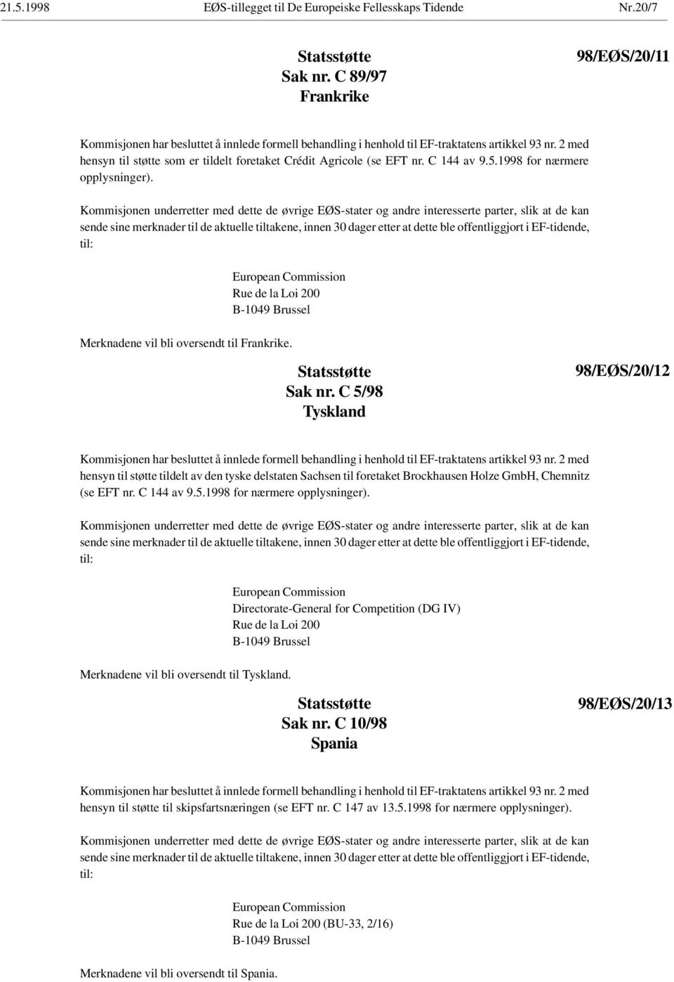 2 med hensyn til støtte som er tildelt foretaket Crédit Agricole (se EFT nr. C 144 av 9.5.1998 for nærmere opplysninger).