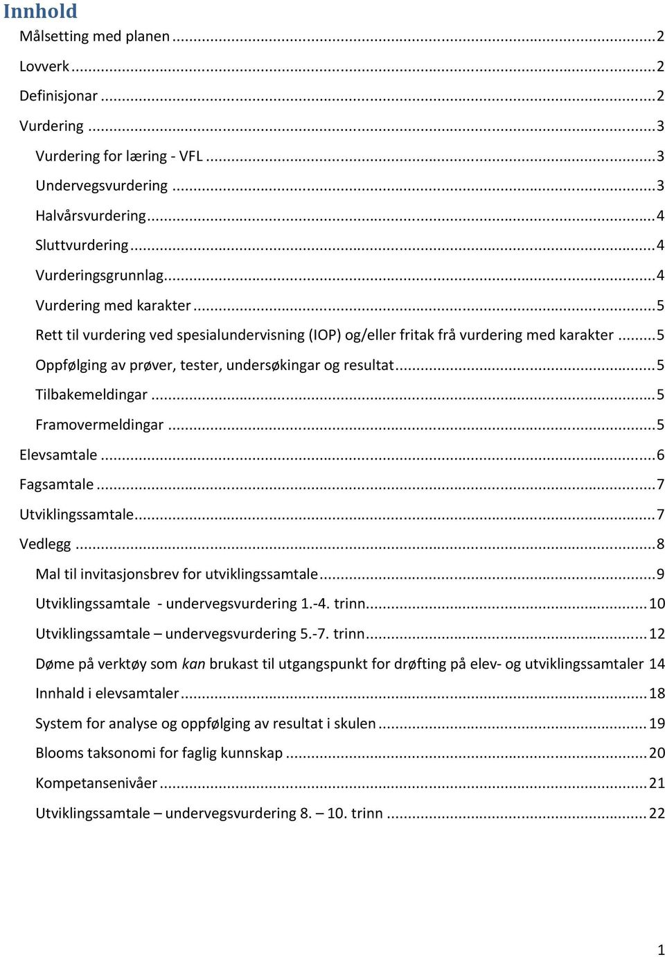 ..5 Tilbakemeldingar...5 Framovermeldingar...5 Elevsamtale...6 Fagsamtale...7 Utviklingssamtale...7 Vedlegg...8 Mal til invitasjonsbrev for utviklingssamtale.