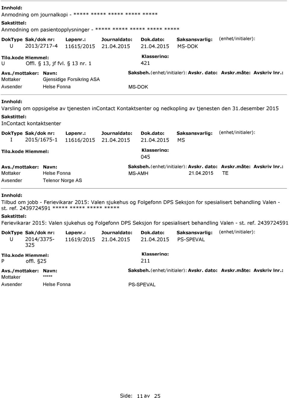 desember 2015 ncontact kontaktsenter 2015/1675-1 11616/2015 MS 045 Mottaker MS-AMH TE Telenor Norge AS Tilbud om jobb - Ferievikarar 2015: Valen sjukehus og