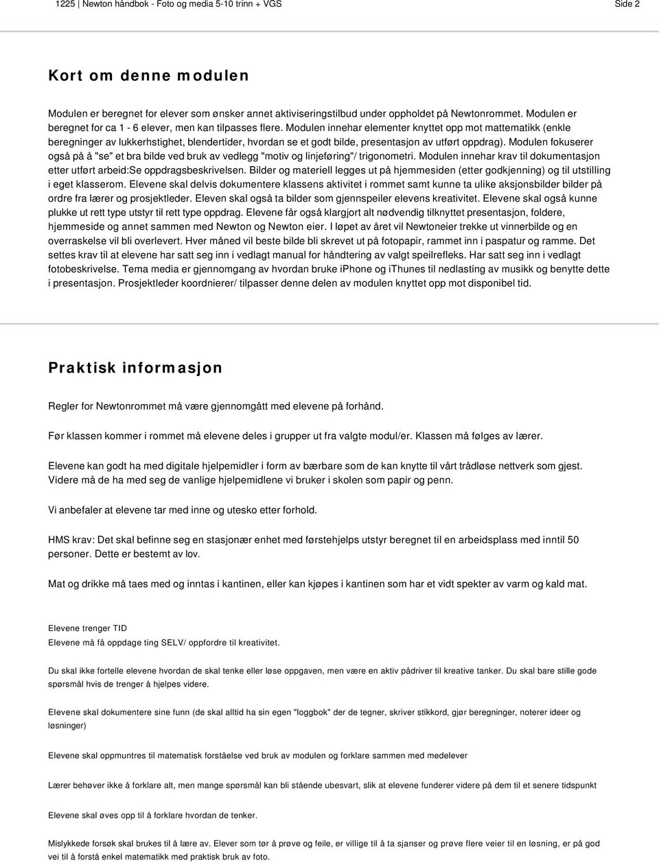 Modulen innehar elementer knyttet opp mot mattematikk (enkle beregninger av lukkerhstighet, blendertider, hvordan se et godt bilde, presentasjon av utført oppdrag).