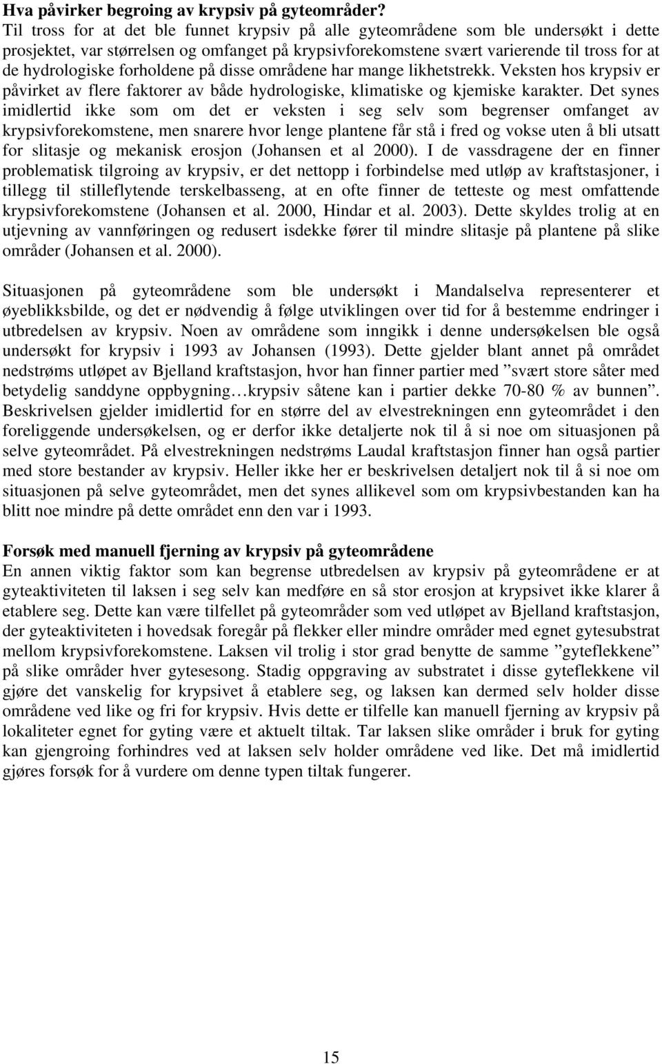 forholdene på disse områdene har mange likhetstrekk. Veksten hos krypsiv er påvirket av flere faktorer av både hydrologiske, klimatiske og kjemiske karakter.