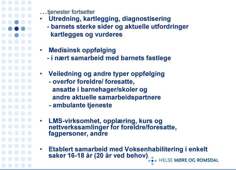 foresatte, ansatte i barnehager/skoler og andre aktuelle samarbeidspartnere - ambulante tjeneste LMS-virksomhet, opplæring, kurs og