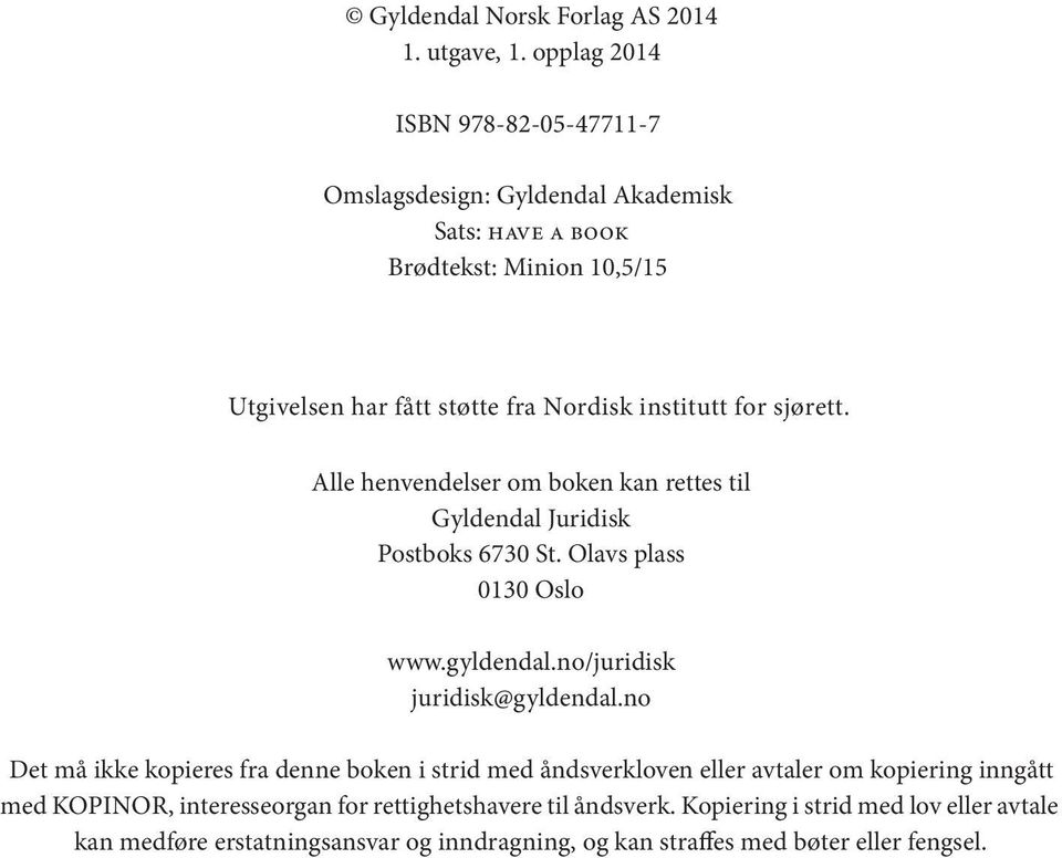 sjørett. Alle henvendelser om boken kan rettes til Gyldendal Juridisk Postboks 6730 St. Olavs plass 0130 Oslo www.gyldendal.no/juridisk juridisk@gyldendal.