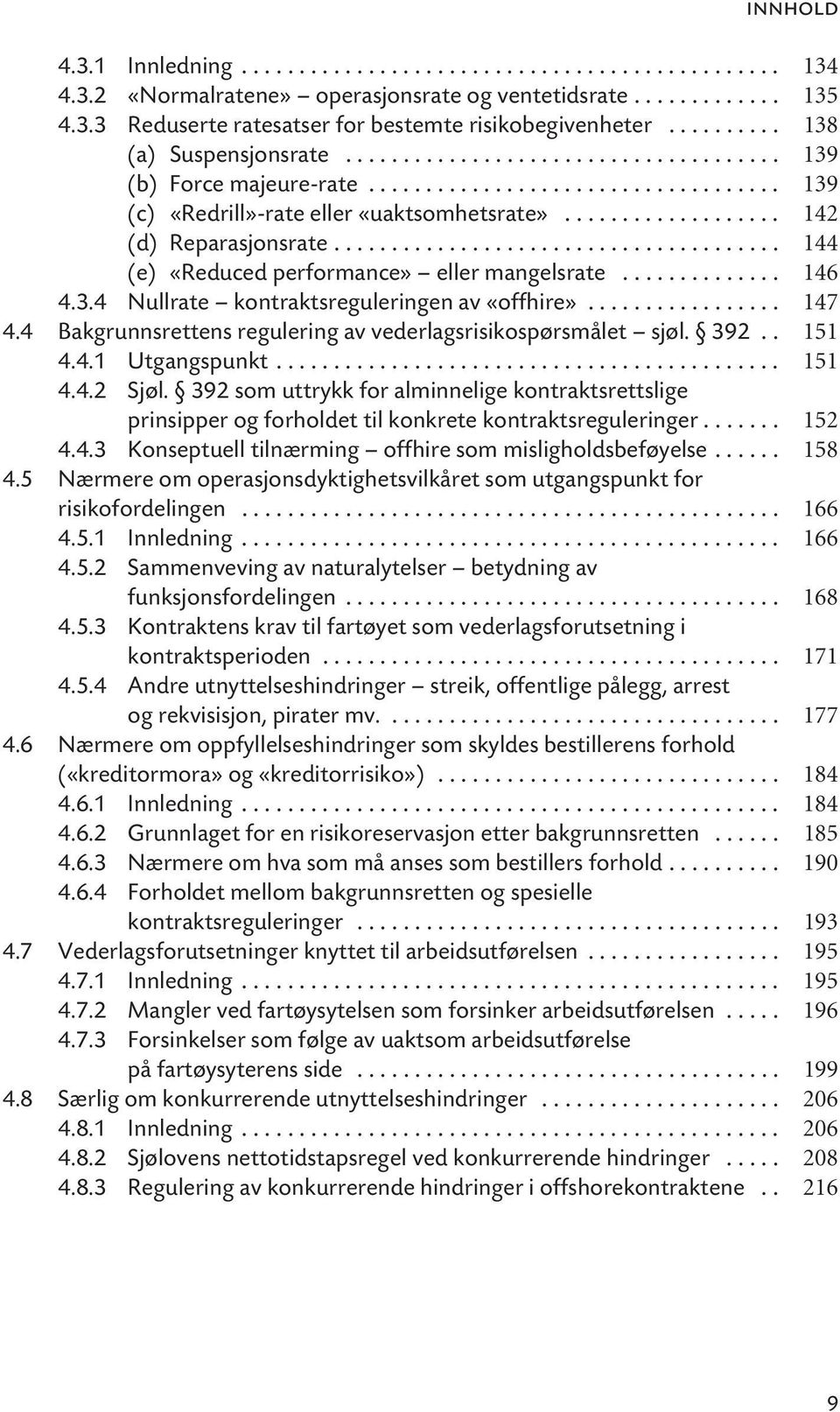 .................. 142 (d) Reparasjonsrate....................................... 144 (e) «Reduced performance» eller mangelsrate.............. 146 4.3.4 Nullrate kontraktsreguleringen av «offhire».