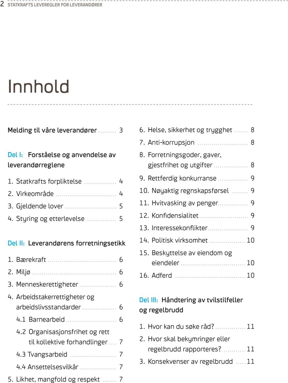 .. 6 4. Arbeidstakerrettigheter og arbeidslivsstandarder... 6 4.1 Barnearbeid... 6 4.2 Organisasjonsfrihet og rett til kollektive forhandlinger... 7 4.3 Tvangsarbeid... 7 4.4 Ansettelsesvilkår... 7 8.