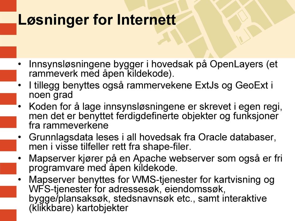 og funksjoner fra rammeverkene Grunnlagsdata leses i all hovedsak fra Oracle databaser, men i visse tilfeller rett fra shape-filer.