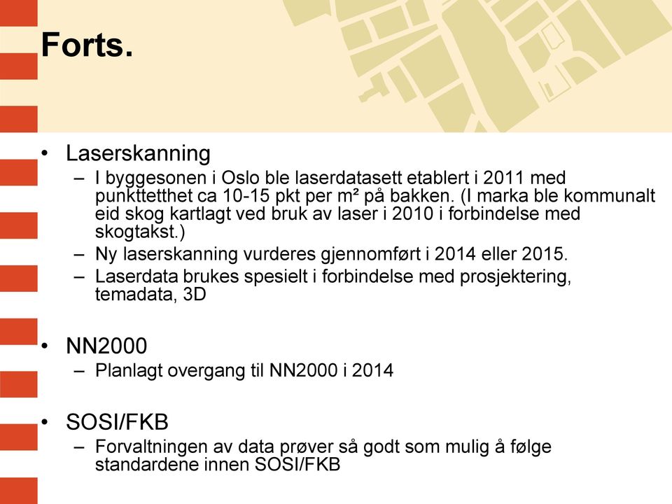 (I marka ble kommunalt eid skog kartlagt ved bruk av laser i 2010 i forbindelse med skogtakst.