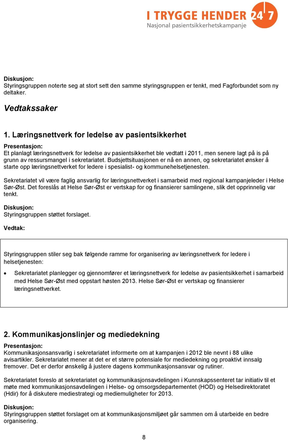 Budsjettsituasjonen er nå en annen, og sekretariatet ønsker å starte opp læringsnettverket for ledere i spesialist- og kommunehelsetjenesten.