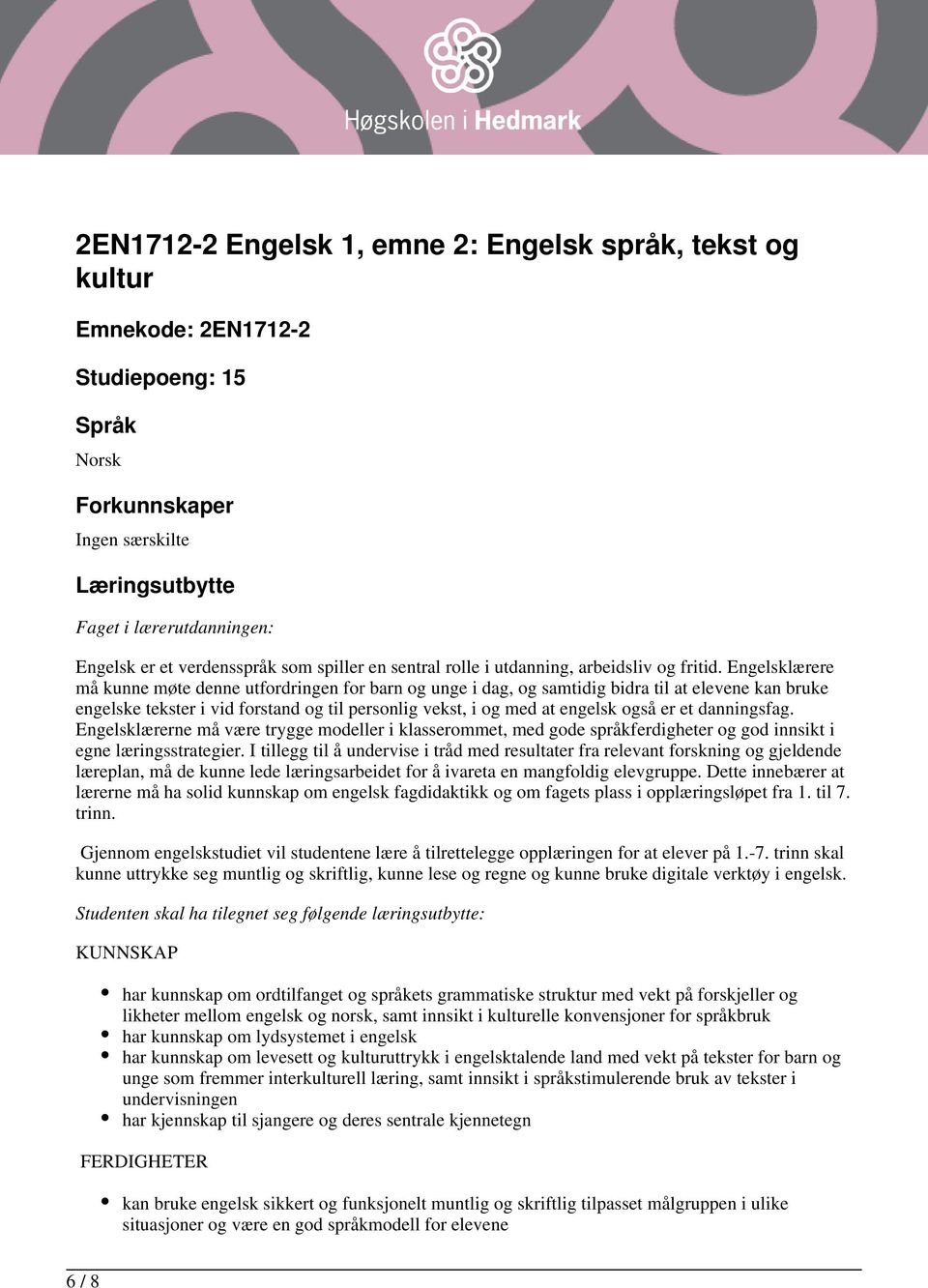 Engelsklærere må kunne møte denne utfordringen for barn og unge i dag, og samtidig bidra til at elevene kan bruke engelske tekster i vid forstand og til personlig vekst, i og med at engelsk også er