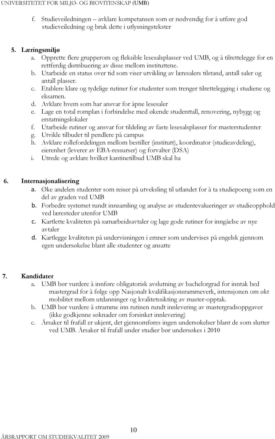 Utarbeide en status over tid som viser utvikling av læresalers tilstand, antall saler og antall plasser. c.