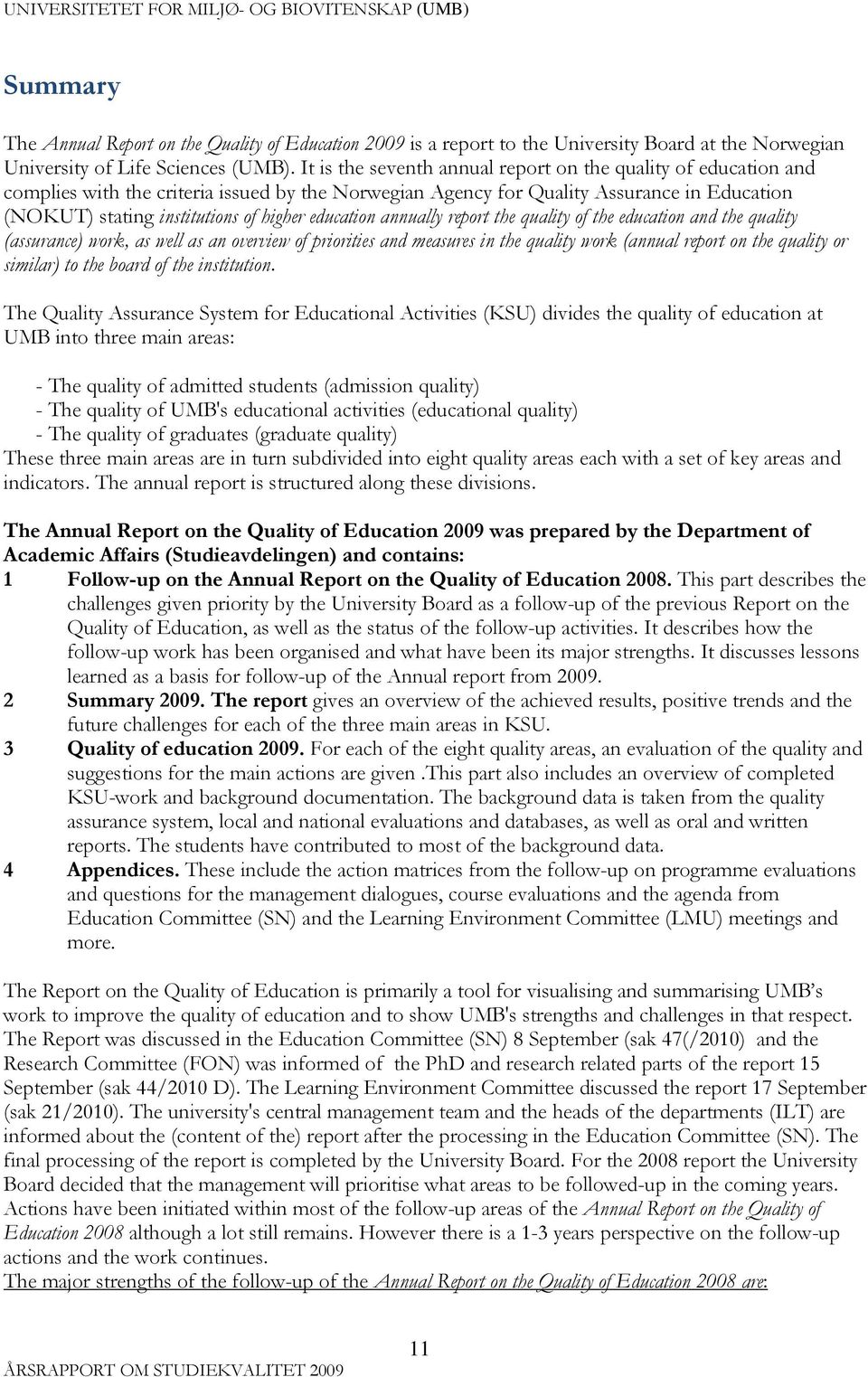 education annually report the quality of the education and the quality (assurance) work, as well as an overview of priorities and measures in the quality work (annual report on the quality or