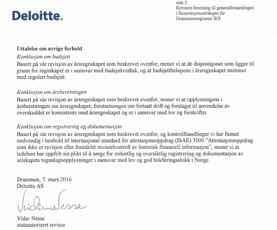 beskrevet ovenfor, mener vi at de disposisjoner som ligger til grunn for regnskapet er i samsvar med budsjettvedtak, og at budsjettbeløpene i årsregnskapet stemmer med regulert budsjett.