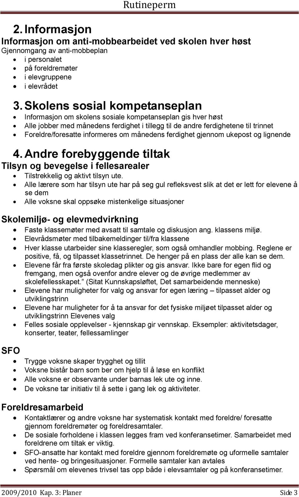 månedens ferdighet gjennom ukepost og lignende 4. Andre forebyggende tiltak Tilsyn og bevegelse i fellesarealer Tilstrekkelig og aktivt tilsyn ute.