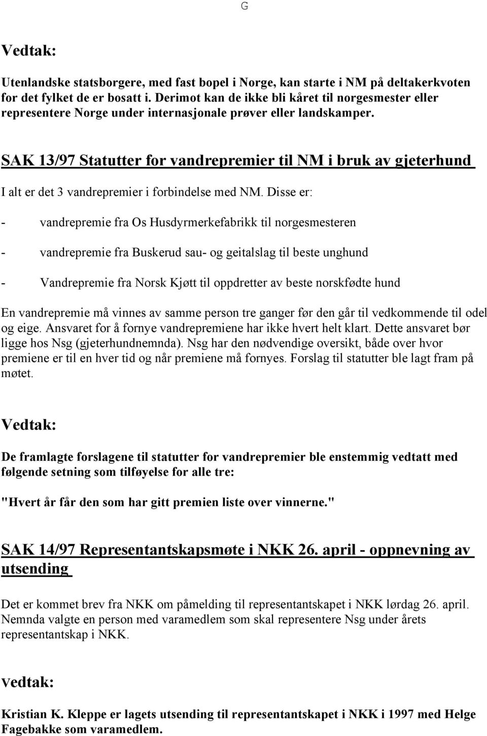 SAK 13/97 Statutter for vandrepremier til NM i bruk av gjeterhund I alt er det 3 vandrepremier i forbindelse med NM.