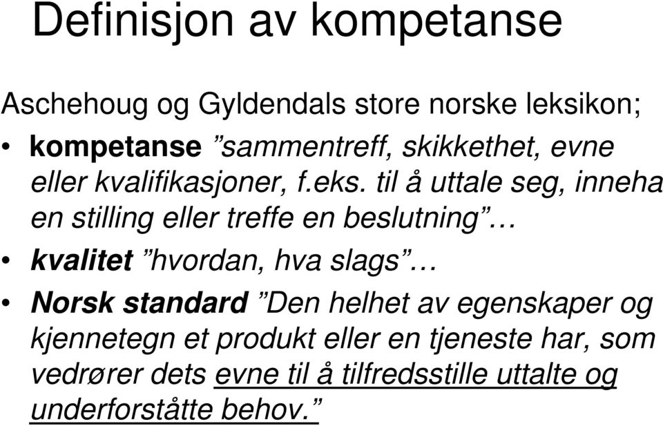 til å uttale seg, inneha en stilling eller treffe en beslutning kvalitet hvordan, hva slags Norsk