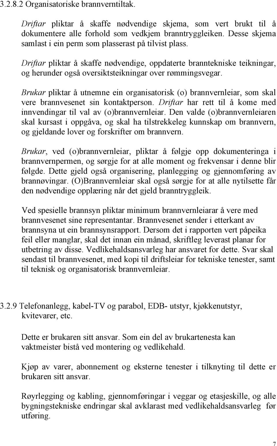 Brukar pliktar å utnemne ein organisatorisk (o) brannvernleiar, som skal vere brannvesenet sin kontaktperson. Driftar har rett til å kome med innvendingar til val av (o)brannvernleiar.