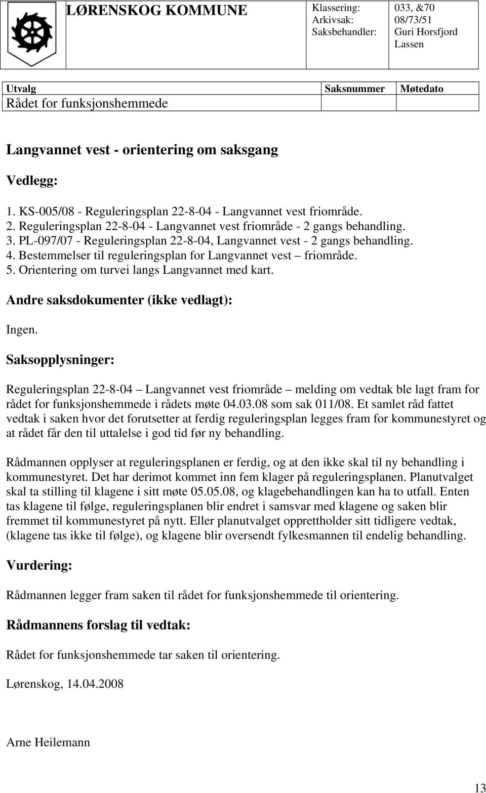 PL-097/07 - Reguleringsplan 22-8-04, Langvannet vest - 2 gangs behandling. 4. Bestemmelser til reguleringsplan for Langvannet vest friområde. 5. Orientering om turvei langs Langvannet med kart.