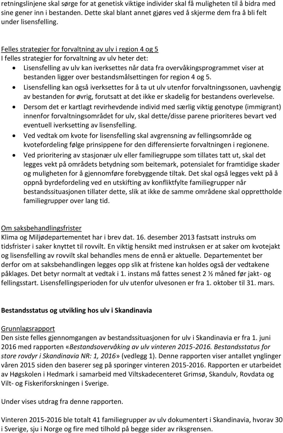 Felles strategier for forvaltning av ulv i region 4 og 5 I felles strategier for forvaltning av ulv heter det: Lisensfelling av ulv kan iverksettes når data fra overvåkingsprogrammet viser at