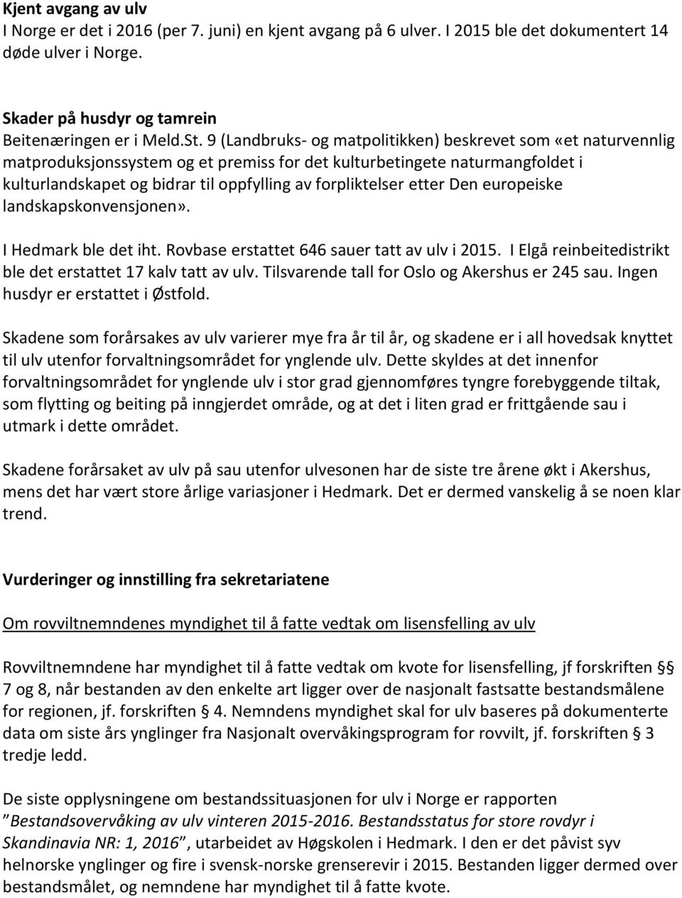 etter Den europeiske landskapskonvensjonen». I Hedmark ble det iht. Rovbase erstattet 646 sauer tatt av ulv i 2015. I Elgå reinbeitedistrikt ble det erstattet 17 kalv tatt av ulv.