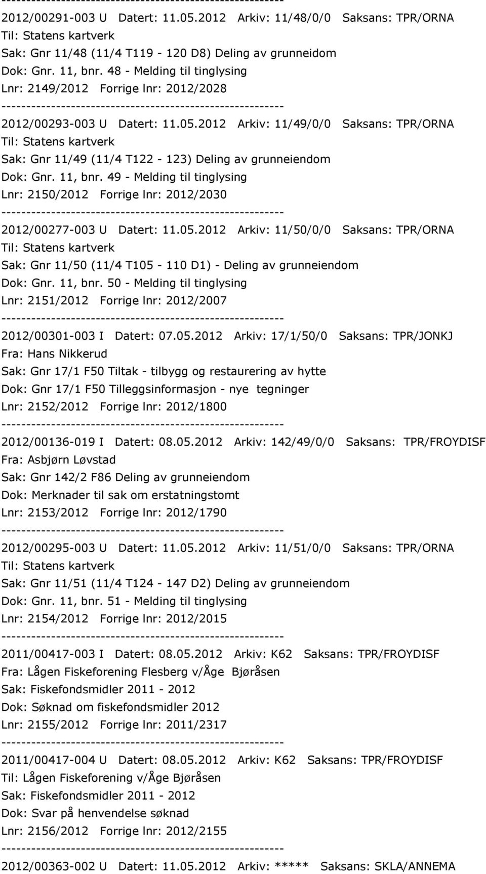 11, bnr. 49 - Melding til tinglysing Lnr: 2150/2012 Forrige lnr: 2012/2030 2012/00277-003 U Datert: 11.05.