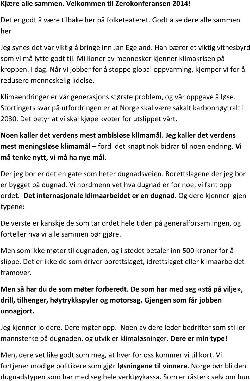 Når vi jobber for å stoppe global oppvarming, kjemper vi for å redusere menneskelig lidelse. Klimaendringer er vår generasjons største problem, og vår oppgave å løse.