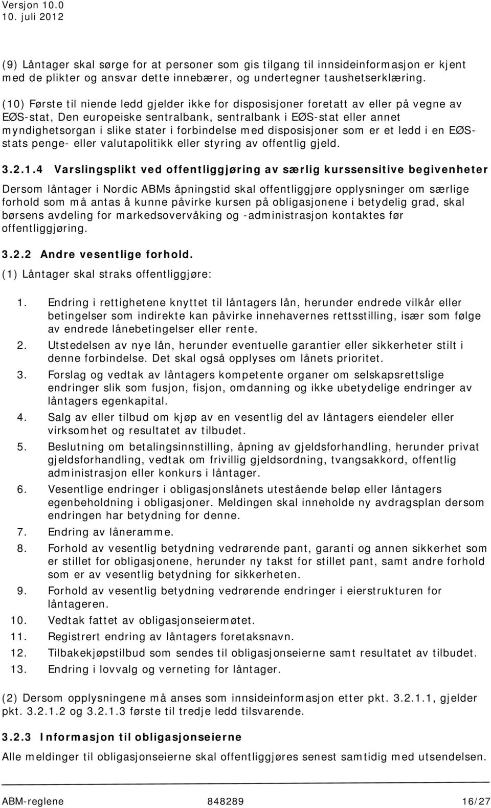 forbindelse med disposisjoner som er et ledd i en EØSstats penge- eller valutapolitikk eller styring av offentlig gjeld. 3.2.1.