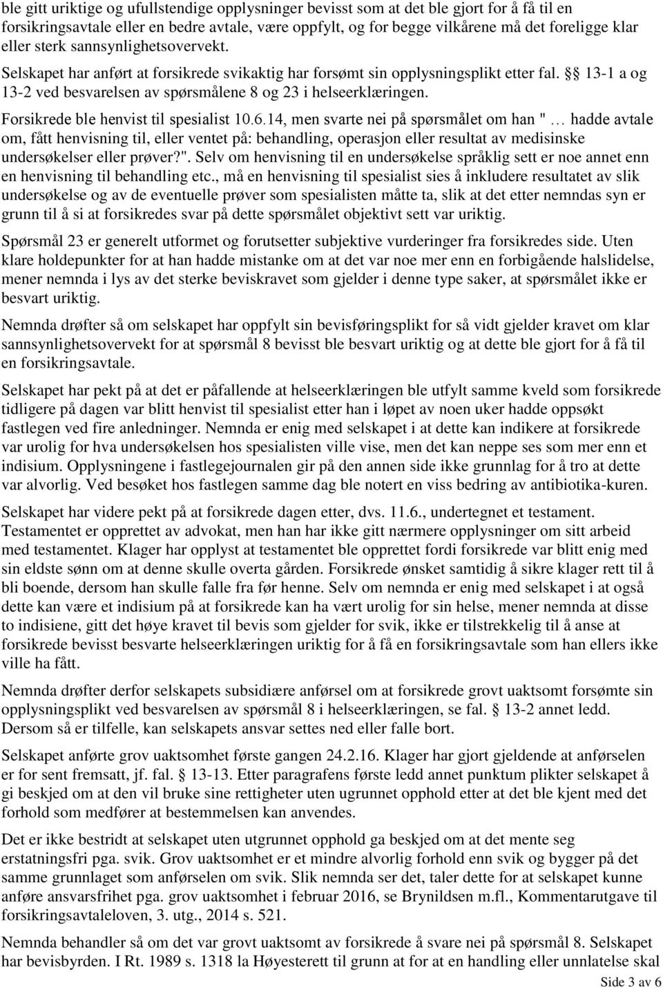 Forsikrede ble henvist til spesialist 10.6.