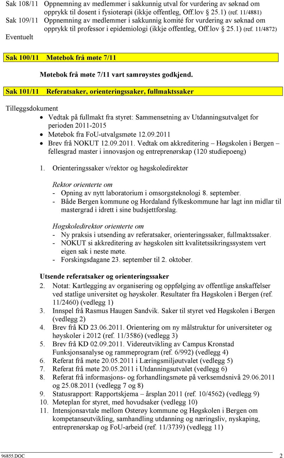 11/4872) Eventuelt Sak 100/11 Møtebok frå møte 7/11 Møtebok frå møte 7/11 vart samrøystes godkjend.