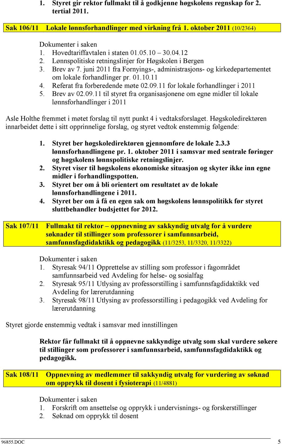 juni 2011 fra Fornyings-, administrasjons- og kirkedepartementet om lokale forhandlinger pr. 01.10.11 4. Referat fra forberedende møte 02.09.