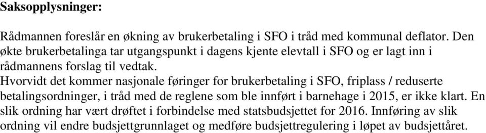 Hvorvidt det kommer nasjonale føringer for brukerbetaling i SFO, friplass / reduserte betalingsordninger, i tråd med de reglene som ble innført i