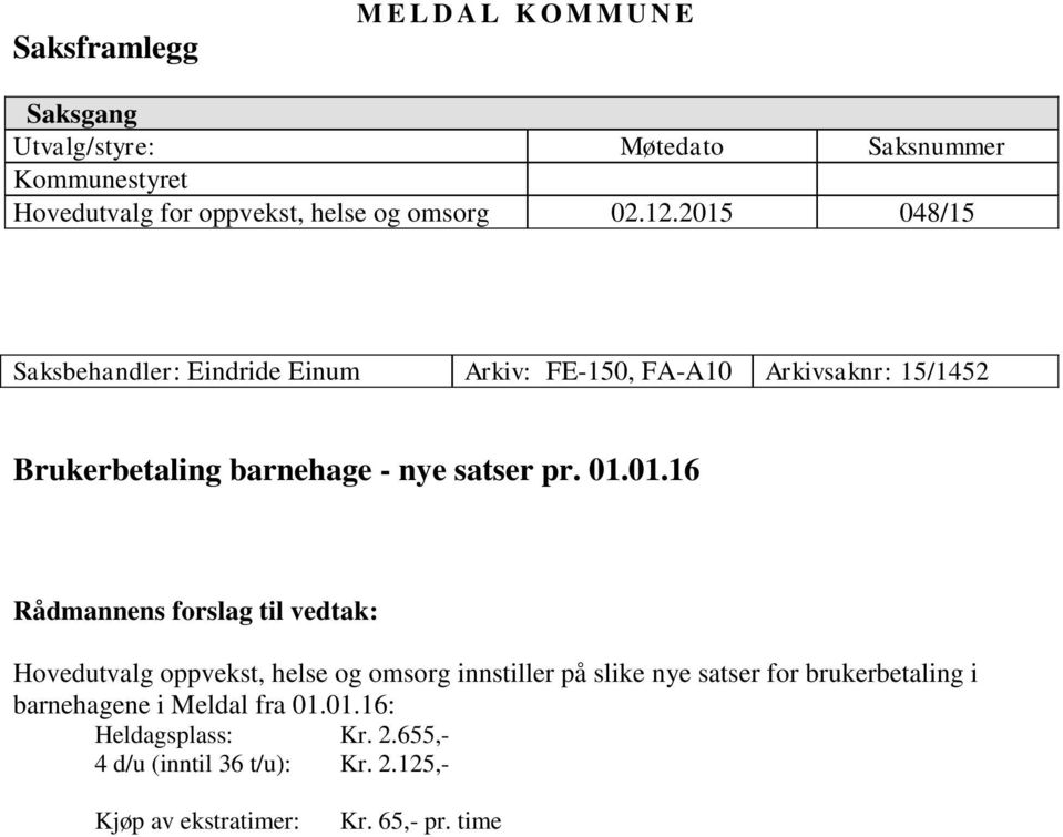 2015 048/15 Saksbehandler: Eindride Einum Arkiv: FE-150, FA-A10 Arkivsaknr: 15/1452 Brukerbetaling barnehage - nye satser pr.