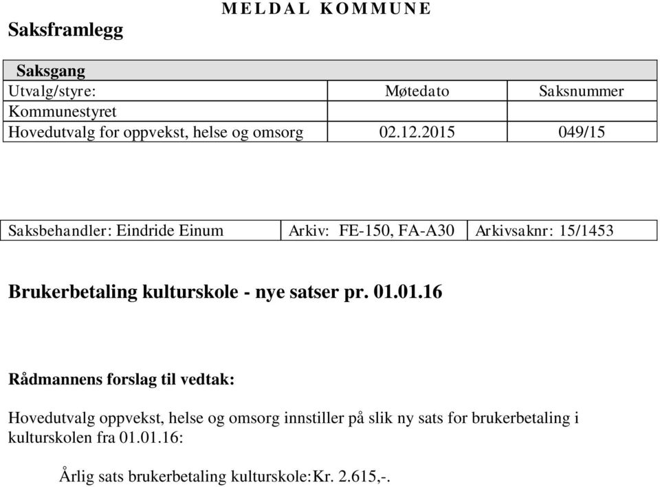 2015 049/15 Saksbehandler: Eindride Einum Arkiv: FE-150, FA-A30 Arkivsaknr: 15/1453 Brukerbetaling kulturskole - nye