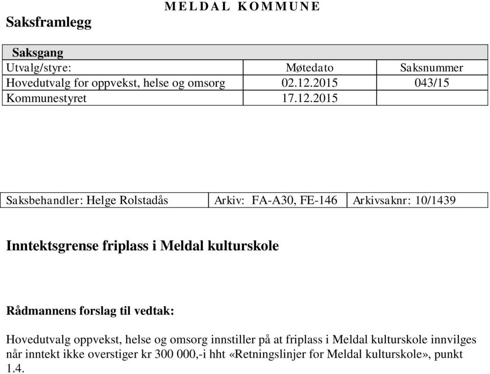 Inntektsgrense friplass i Meldal kulturskole Rådmannens forslag til vedtak: Hovedutvalg oppvekst, helse og omsorg innstiller