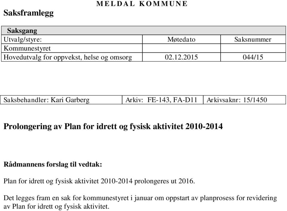 2015 044/15 Saksbehandler: Kari Garberg Arkiv: FE-143, FA-D11 Arkivsaknr: 15/1450 Prolongering av Plan for idrett og fysisk