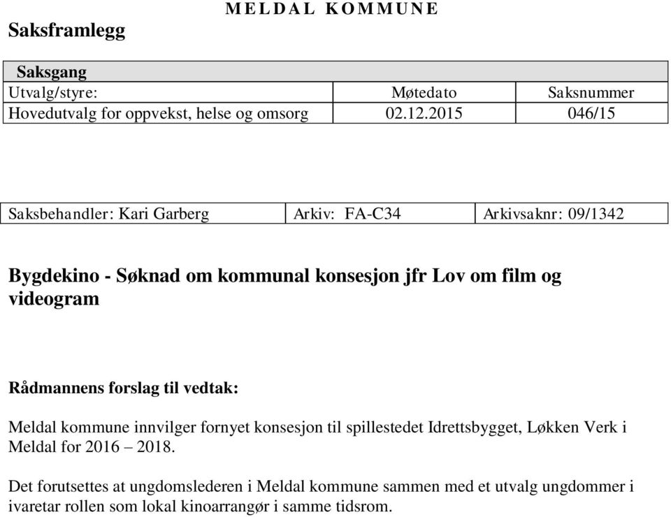 videogram Rådmannens forslag til vedtak: Meldal kommune innvilger fornyet konsesjon til spillestedet Idrettsbygget, Løkken Verk i Meldal