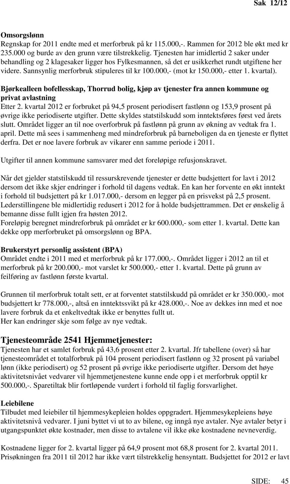 000,- (mot kr 150.000,- etter 1. kvartal). Bjørkealleen bofellesskap, Thorrud bolig, kjøp av tjenester fra annen kommune og privat avlastning Etter 2.