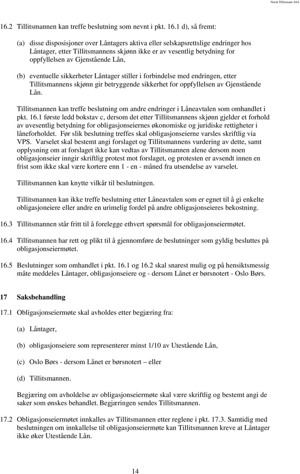 Gjenstående Lån, (b) eventuelle sikkerheter Låntager stiller i forbindelse med endringen, etter Tillitsmannens skjønn gir betryggende sikkerhet for oppfyllelsen av Gjenstående Lån.