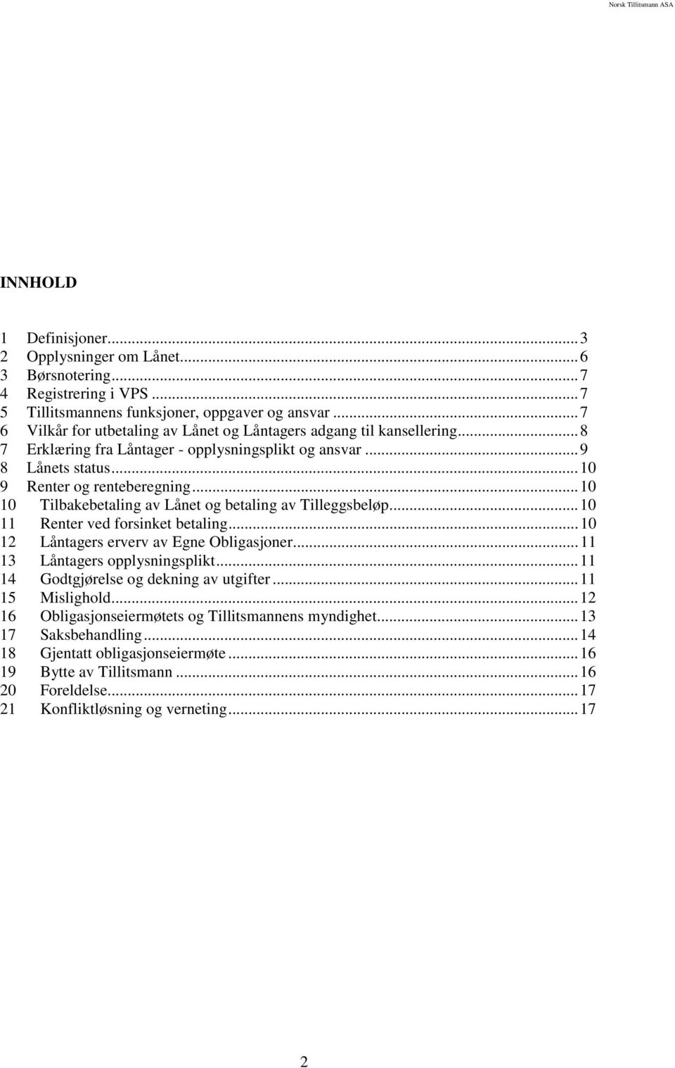 ..10 10 Tilbakebetaling av Lånet og betaling av Tilleggsbeløp...10 11 Renter ved forsinket betaling...10 12 Låntagers erverv av Egne Obligasjoner...11 13 Låntagers opplysningsplikt.