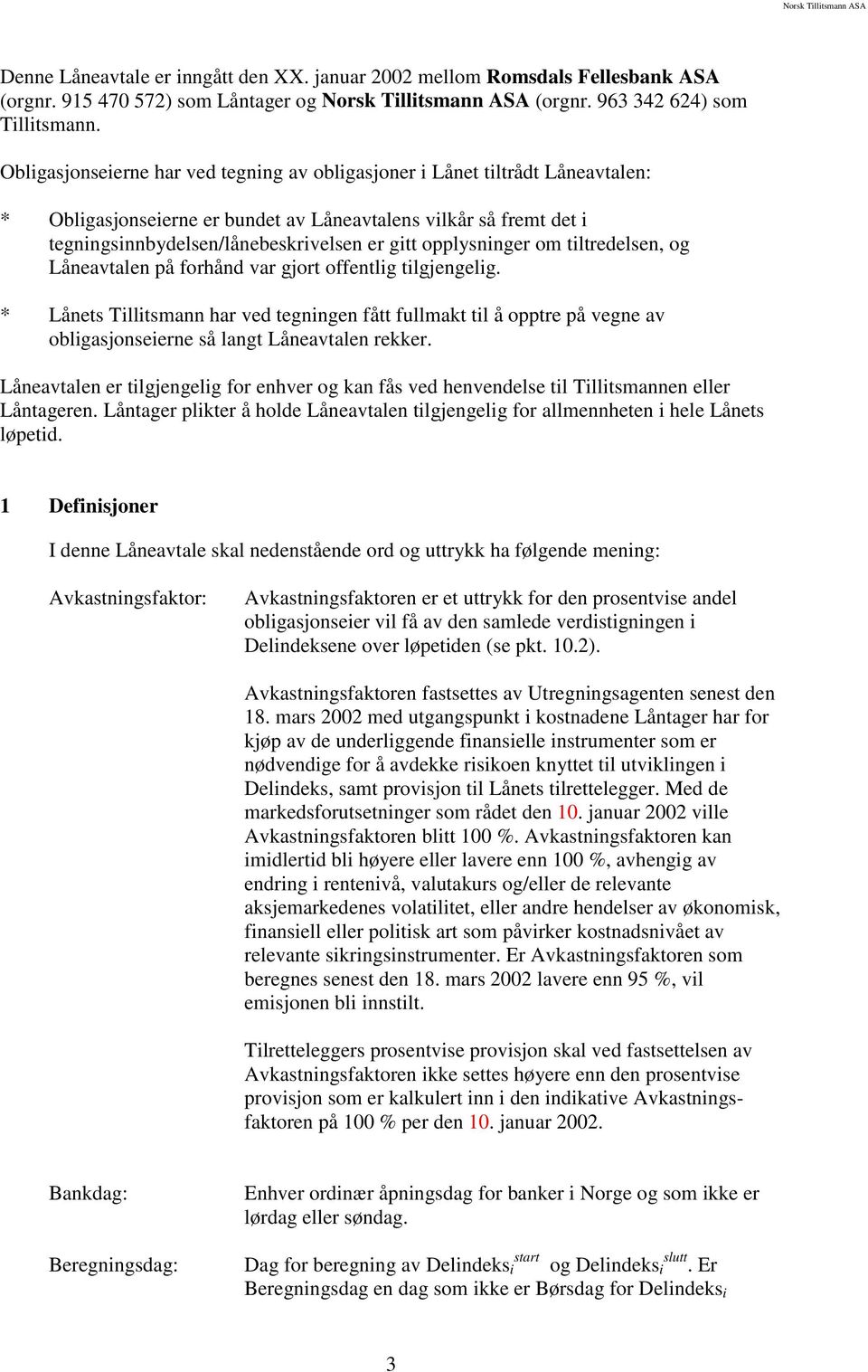 opplysninger om tiltredelsen, og Låneavtalen på forhånd var gjort offentlig tilgjengelig.