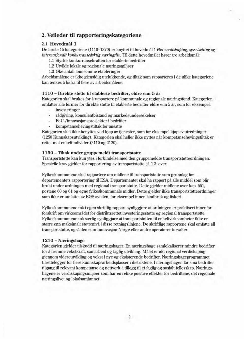 3 Øke antall lønnsomme etableringer Arbeidsmålene er ikke gjensidig utelukkende, og tiltak som rapporteres ide ulike kategoriene kan tenkes å bidra til flere av arbeidsmålene.