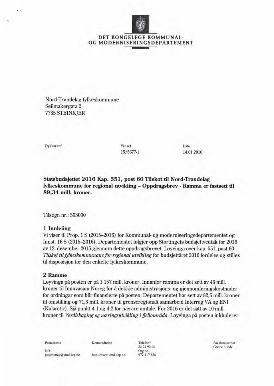 1 S (2015-2016) for Kommunal- og moderniseringsdepartementet og Innst. 16 S (2015-2016). Departementet følgjer opp Stortingets budsjettvedtak for 2016 av 12.