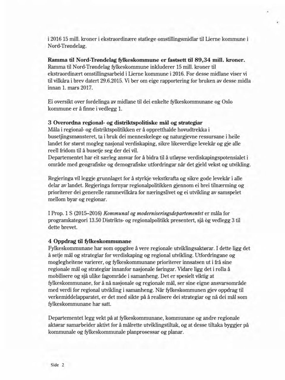 mars 2017. Ei oversikt over fordelinga av midlane til dei enkelte fylkeskommunane og Oslo kommune er å finne ivedlegg 1.