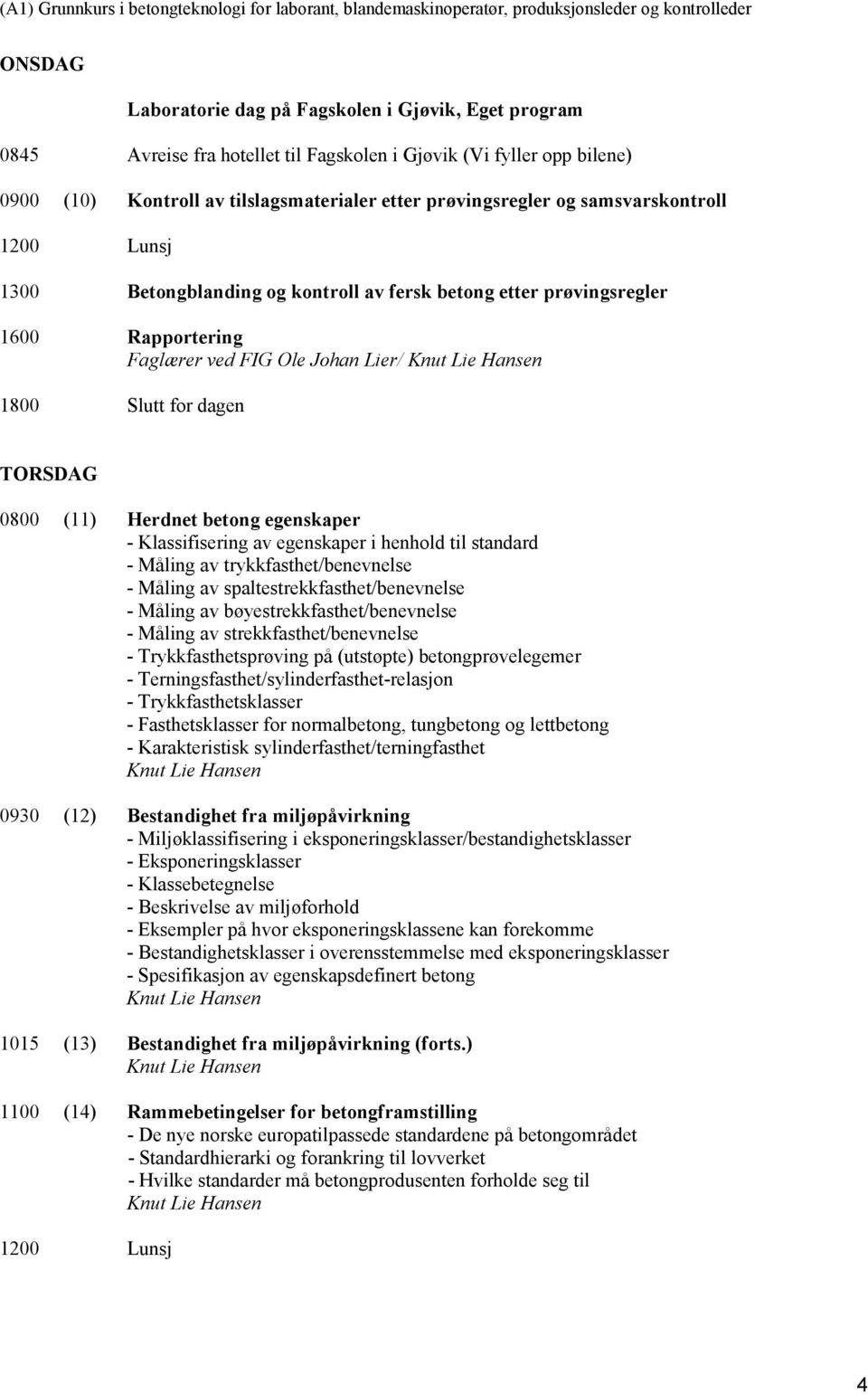 egenskaper - Klassifisering av egenskaper i henhold til standard - Måling av trykkfasthet/benevnelse - Måling av spaltestrekkfasthet/benevnelse - Måling av bøyestrekkfasthet/benevnelse - Måling av