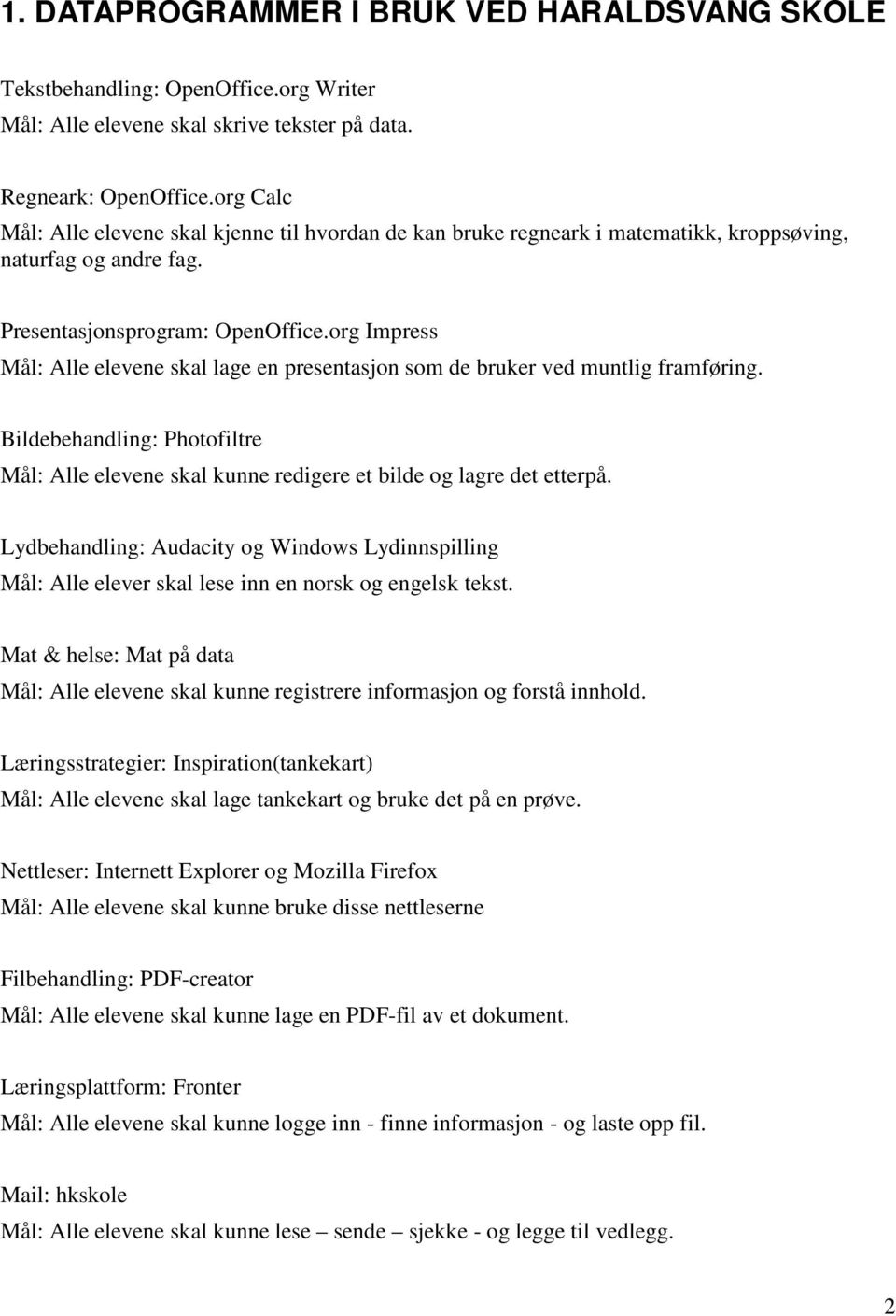 org Impress Mål: Alle elevene skal lage en presentasjon som de bruker ved muntlig framføring. Bildebehandling: Photofiltre Mål: Alle elevene skal kunne redigere et bilde og lagre det etterpå.