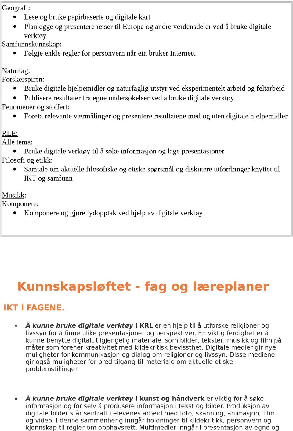 Naturfag: Forskerspiren: Bruke digitale hjelpemidler og naturfaglig utstyr ved eksperimentelt arbeid og feltarbeid Publisere resultater fra egne undersøkelser ved å bruke digitale verktøy Fenomener