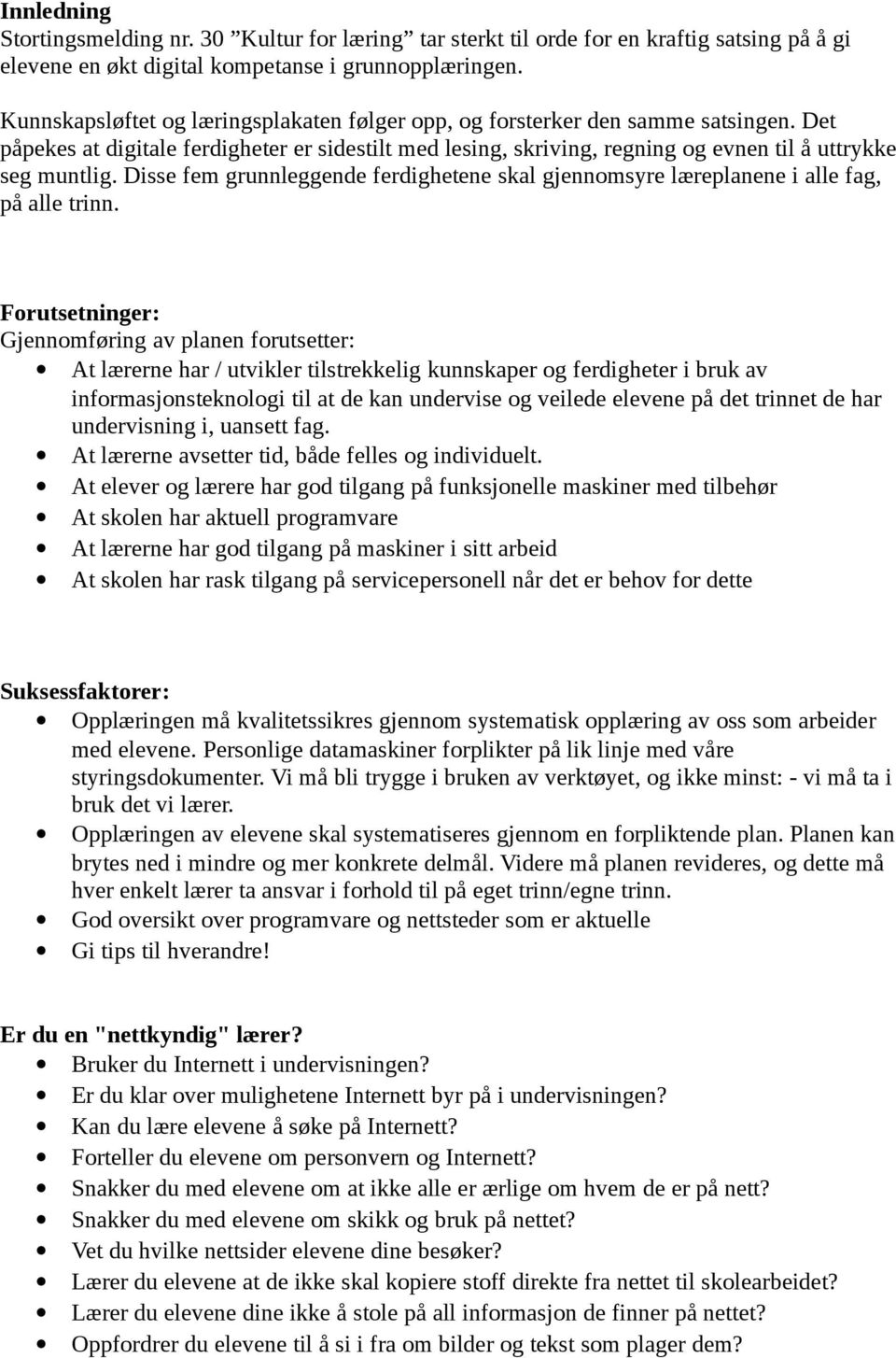 Disse fem grunnleggende ferdighetene skal gjennomsyre læreplanene i alle fag, på alle trinn.